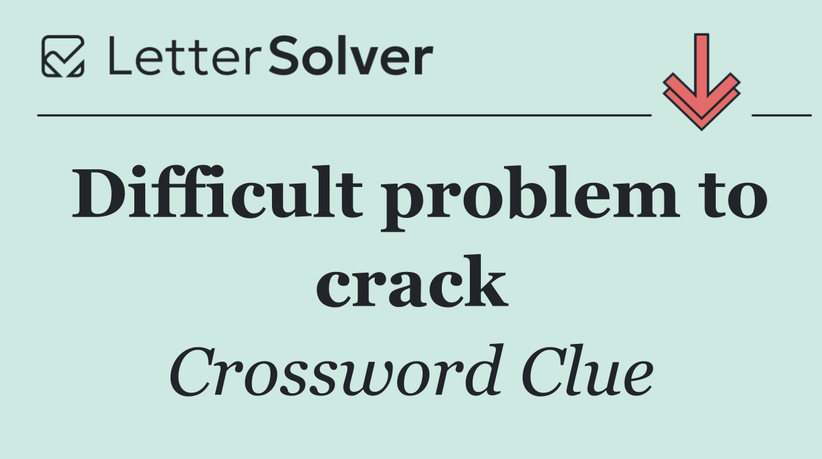 Difficult problem to crack