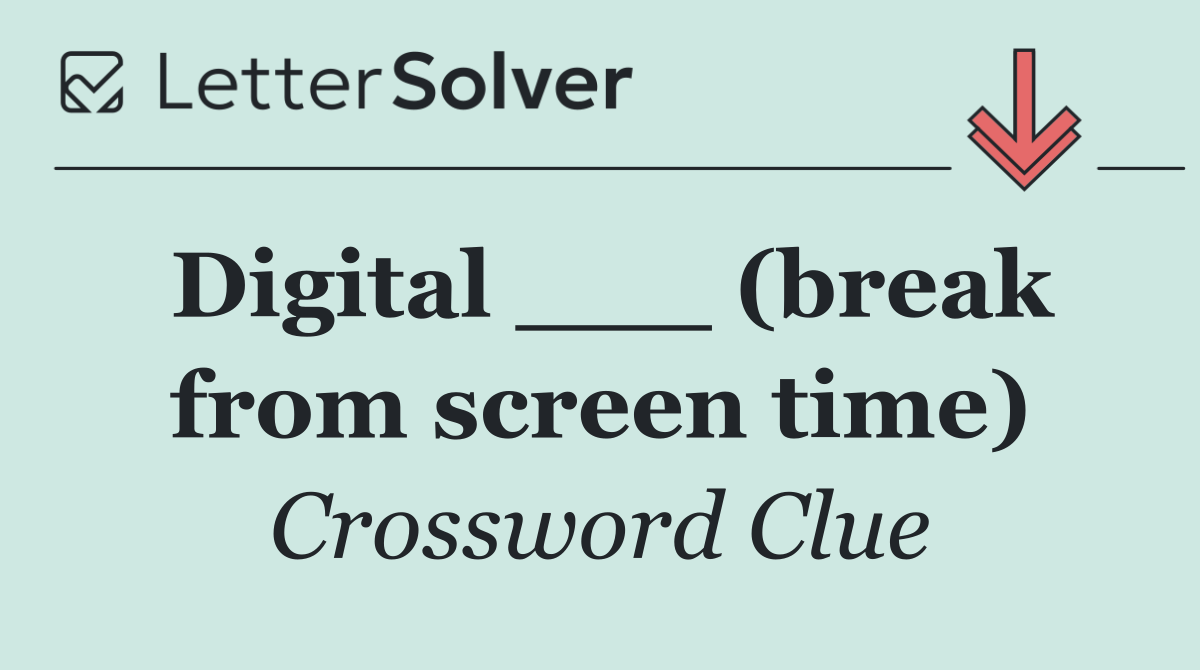 Digital ___ (break from screen time)