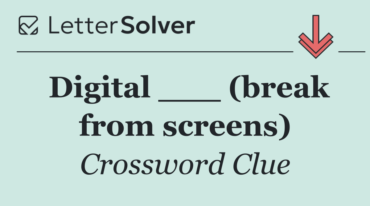 Digital ___ (break from screens)