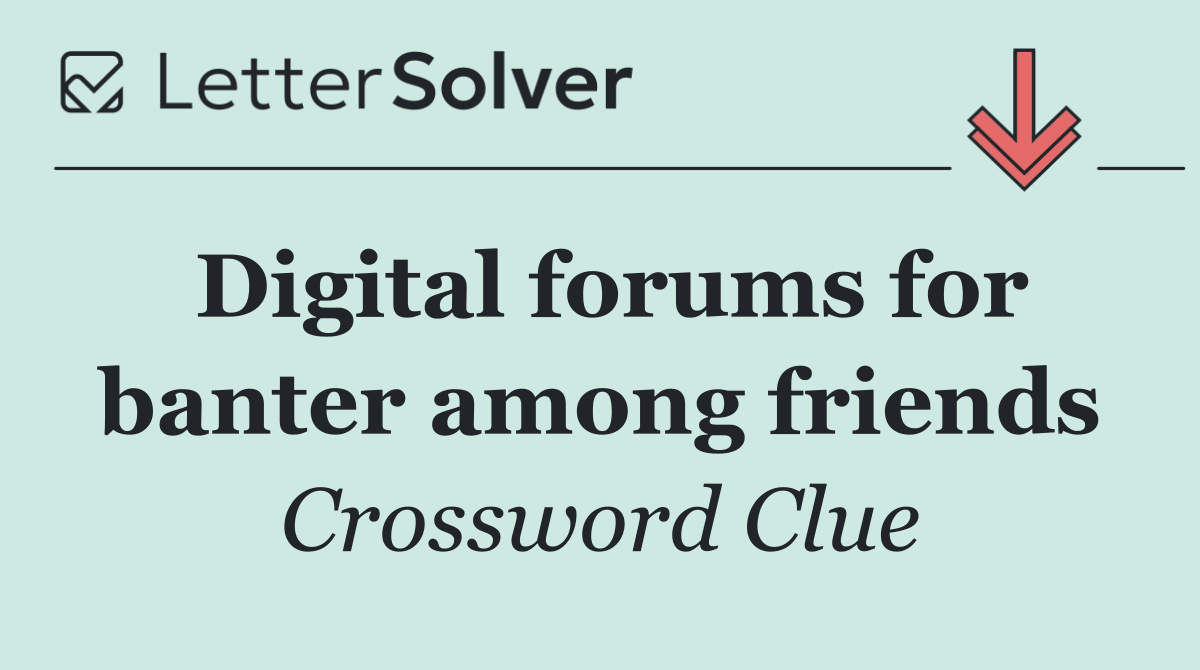 Digital forums for banter among friends