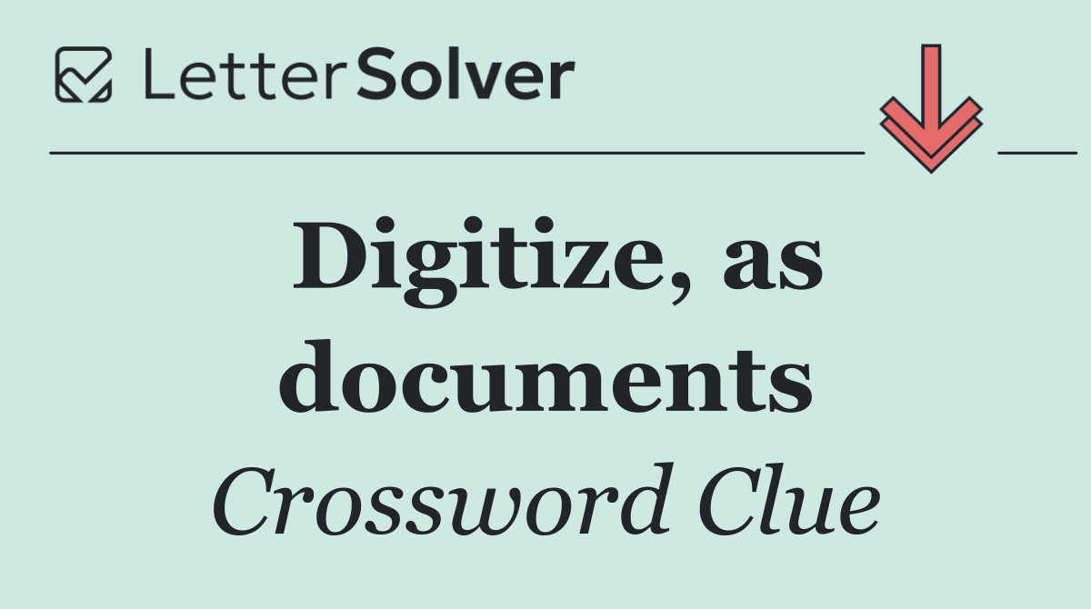 Digitize, as documents