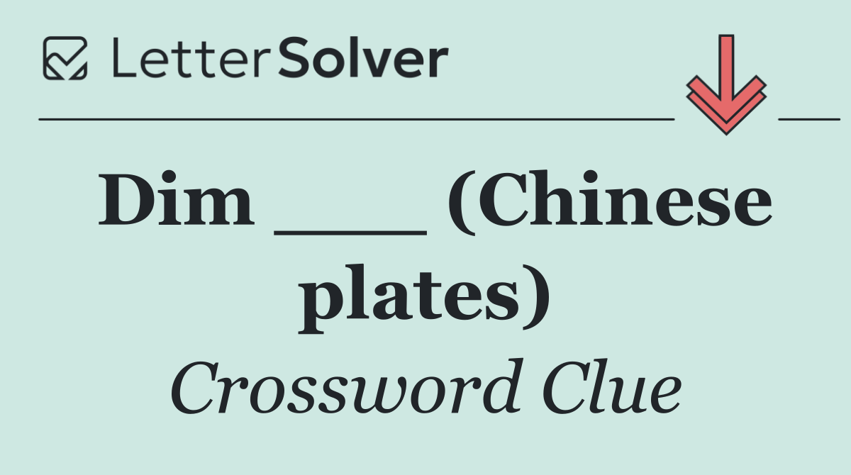 Dim ___ (Chinese plates)