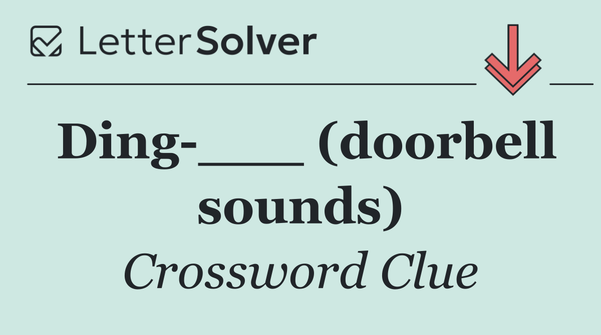 Ding ___ (doorbell sounds)