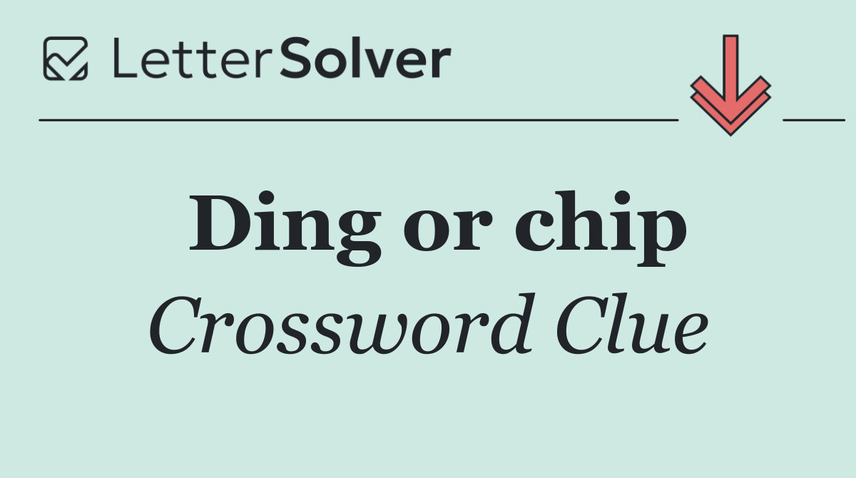 Ding or chip