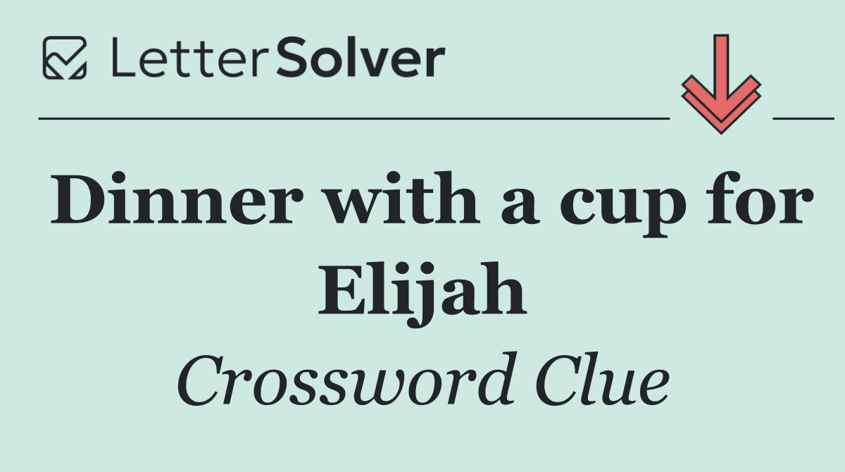 Dinner with a cup for Elijah