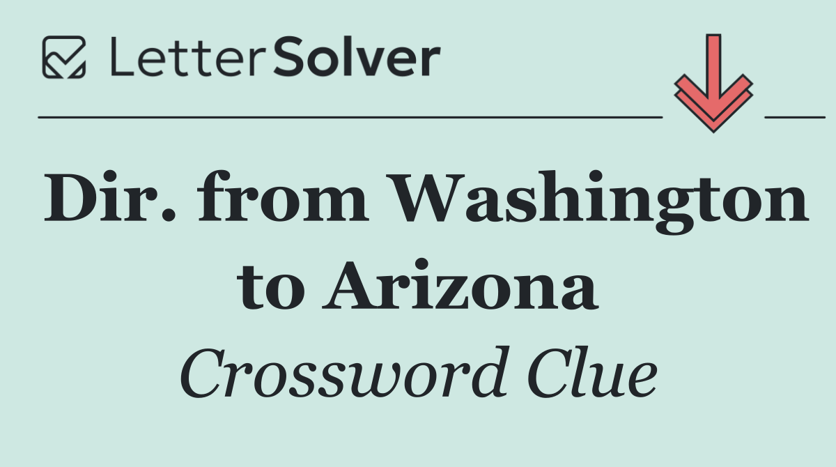 Dir. from Washington to Arizona