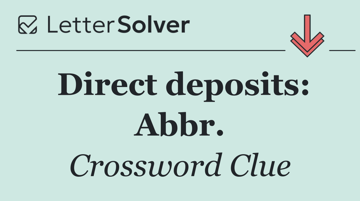Direct deposits: Abbr.