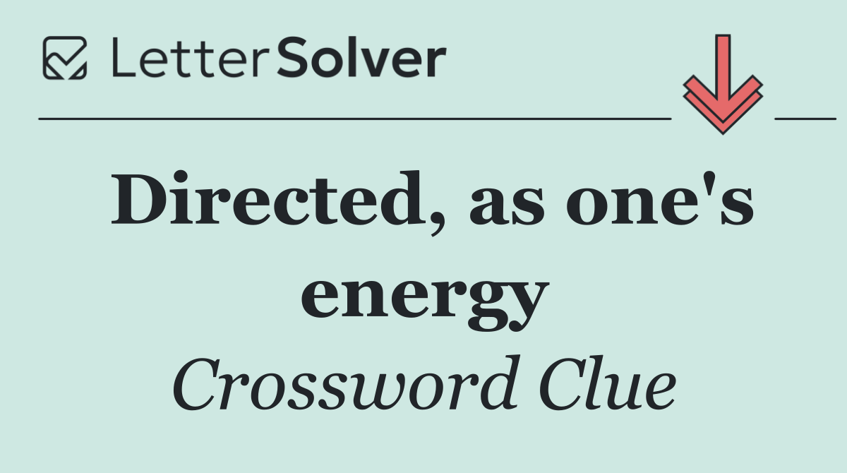 Directed, as one's energy