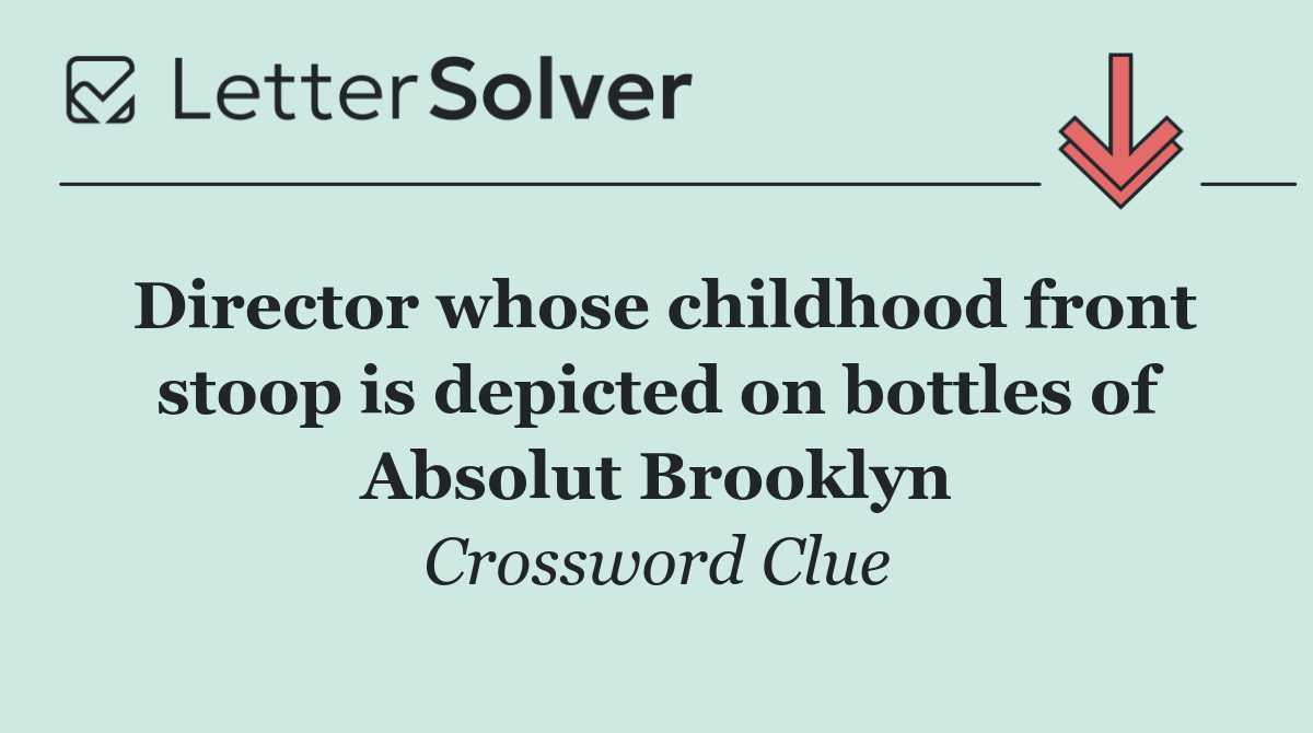 Director whose childhood front stoop is depicted on bottles of Absolut Brooklyn