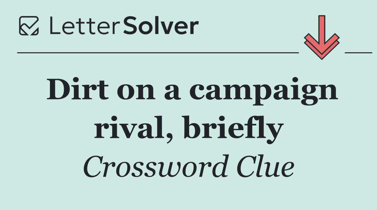Dirt on a campaign rival, briefly
