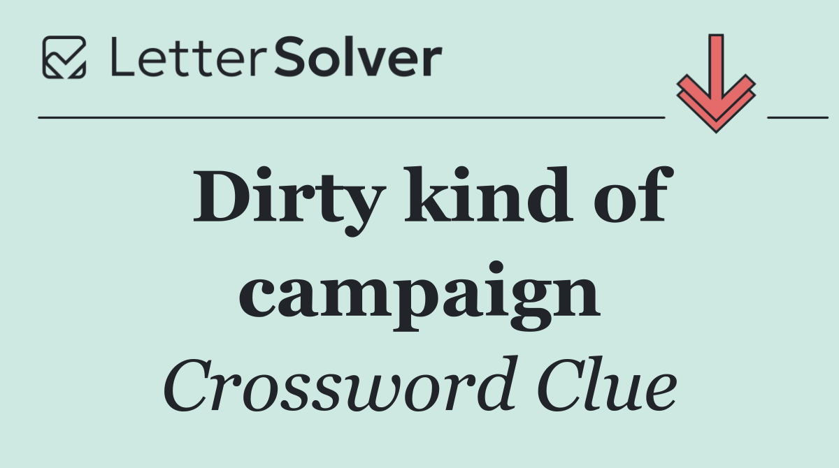 Dirty kind of campaign