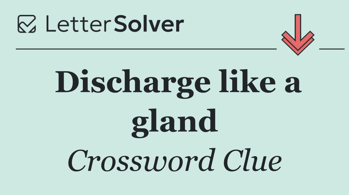 Discharge like a gland