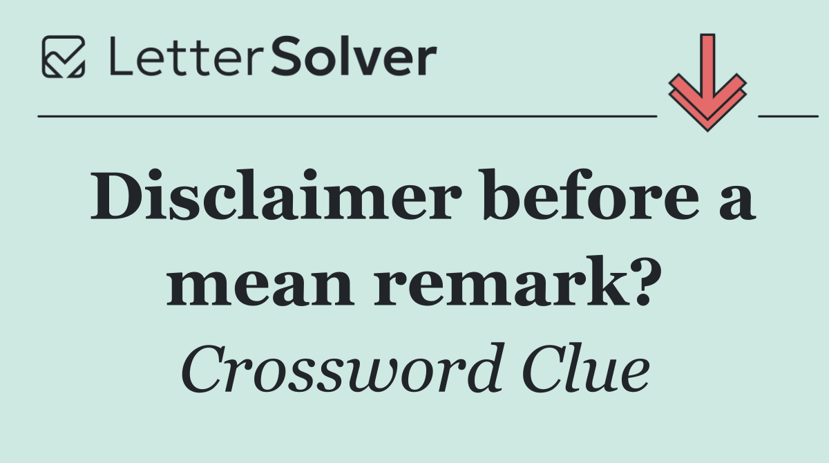 Disclaimer before a mean remark?