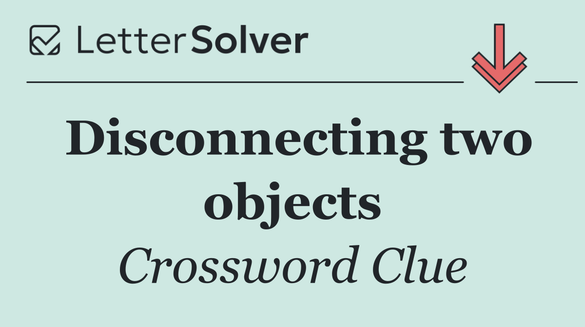 Disconnecting two objects