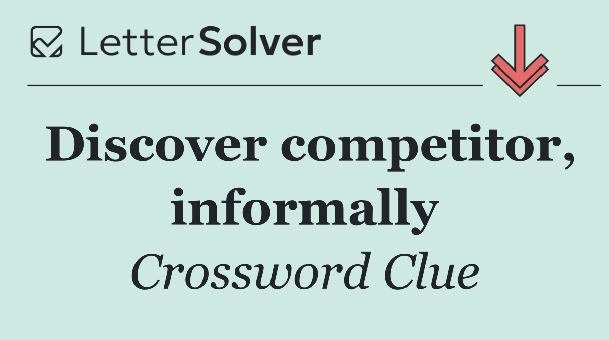 Discover competitor, informally