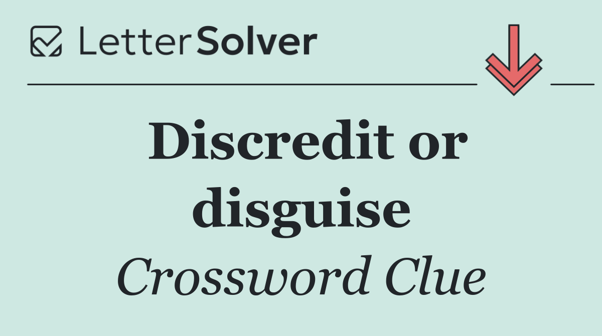 Discredit or disguise