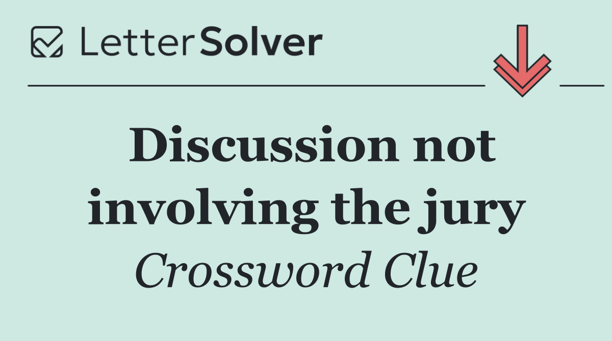 Discussion not involving the jury