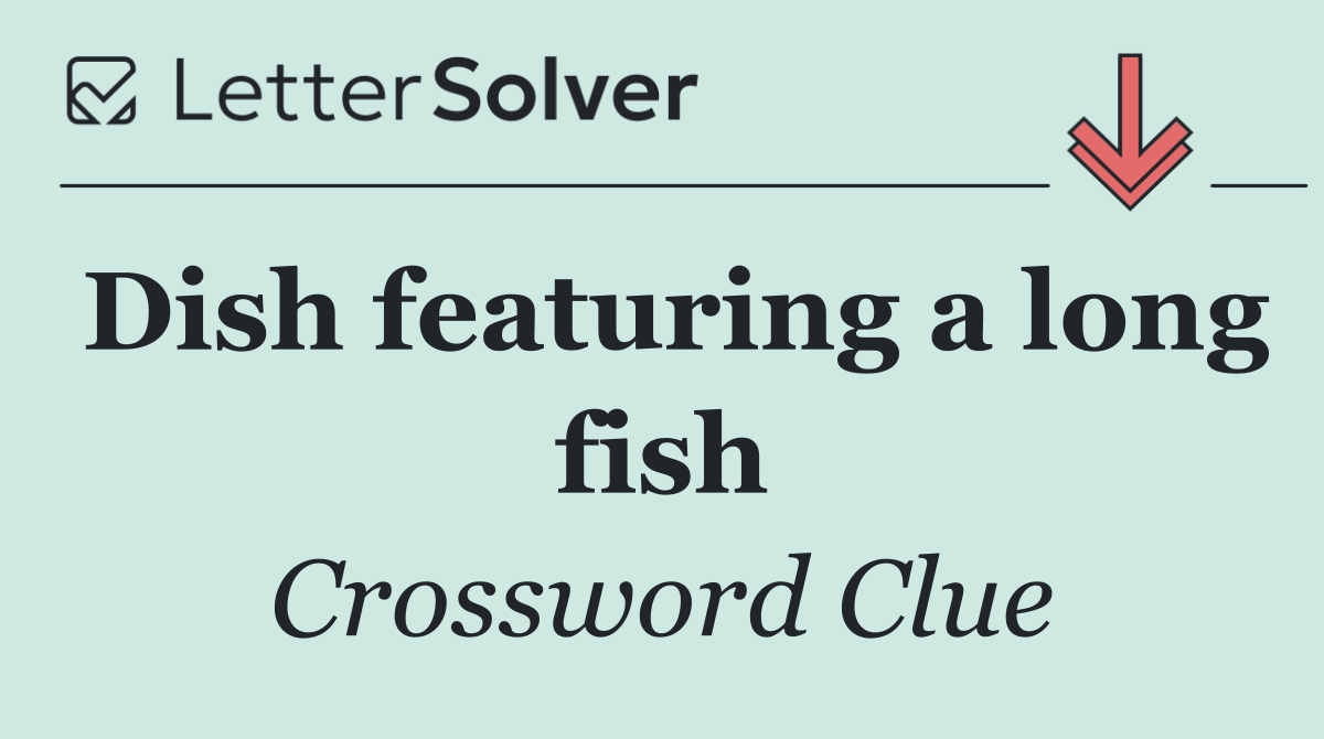 Dish featuring a long fish