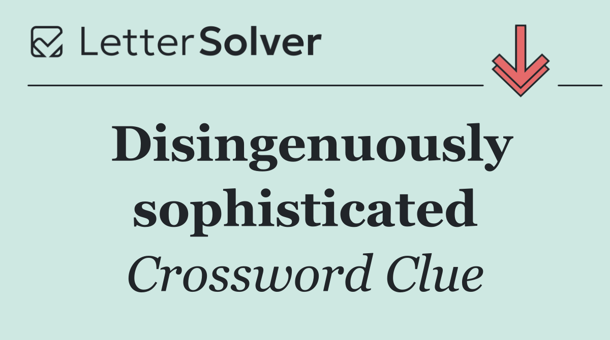 Disingenuously sophisticated