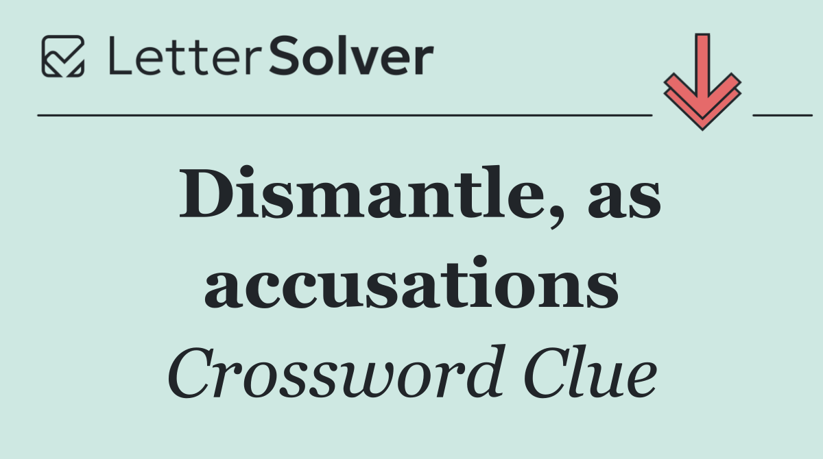 Dismantle, as accusations