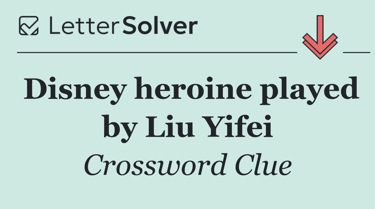 Disney heroine played by Liu Yifei
