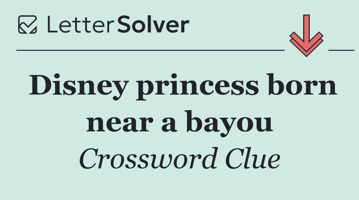 Disney princess born near a bayou