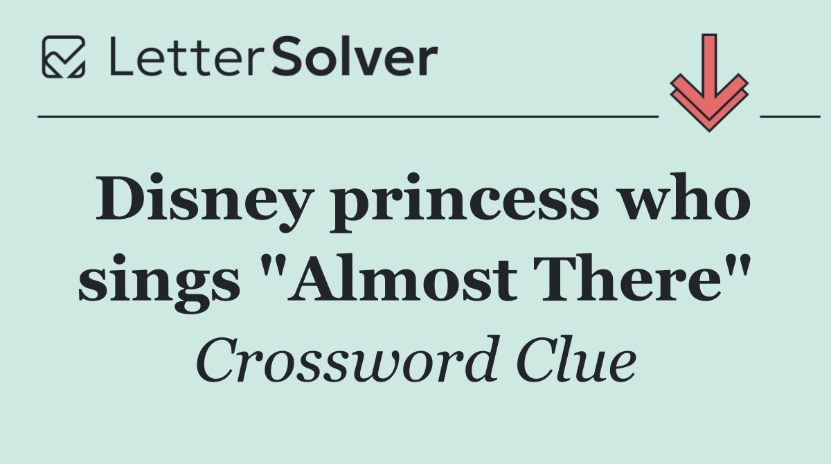 Disney princess who sings "Almost There"