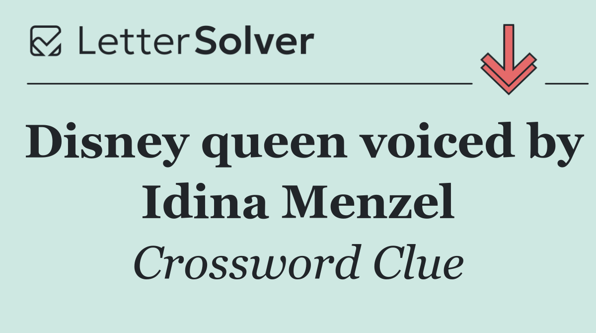 Disney queen voiced by Idina Menzel