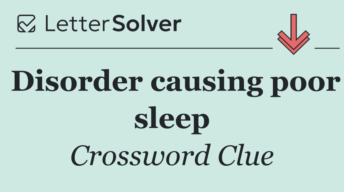 Disorder causing poor sleep