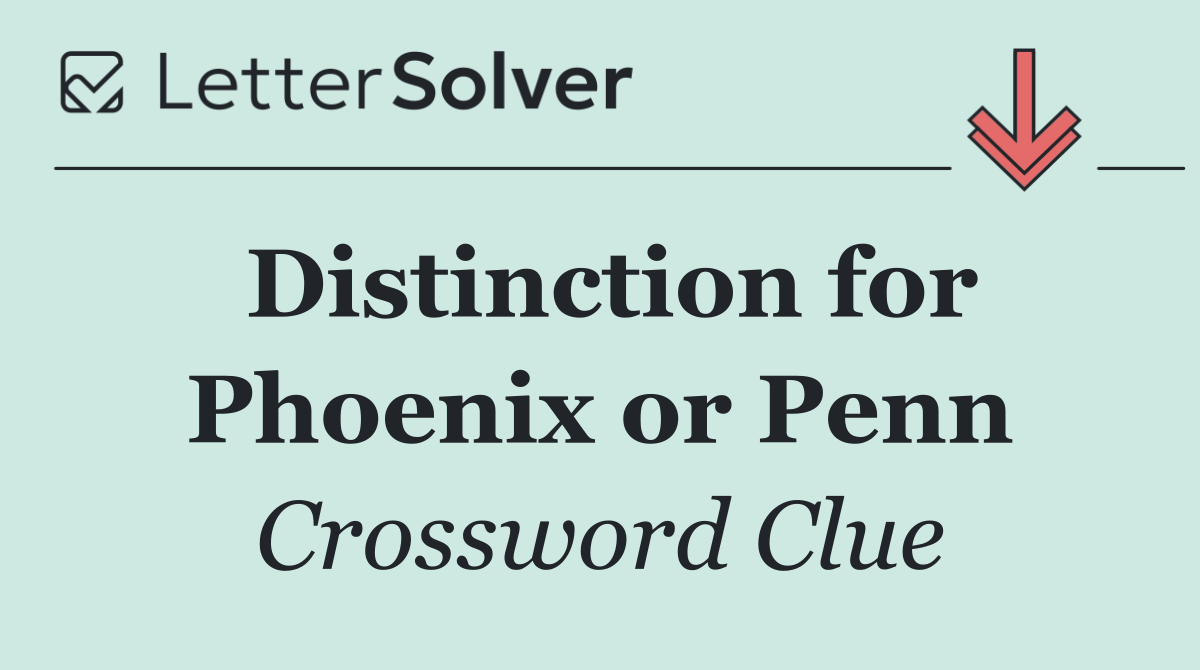 Distinction for Phoenix or Penn
