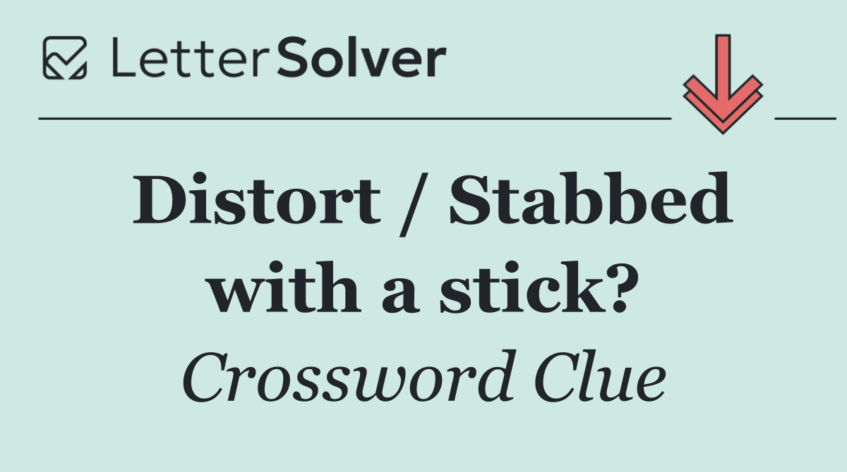 Distort / Stabbed with a stick?