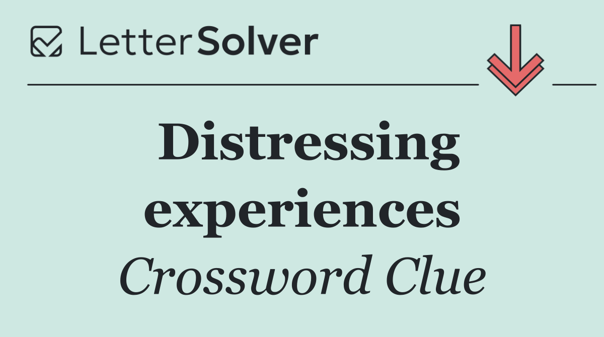 Distressing experiences