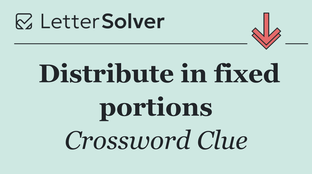 Distribute in fixed portions
