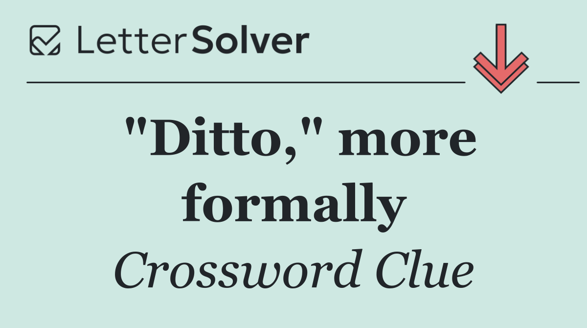 "Ditto," more formally