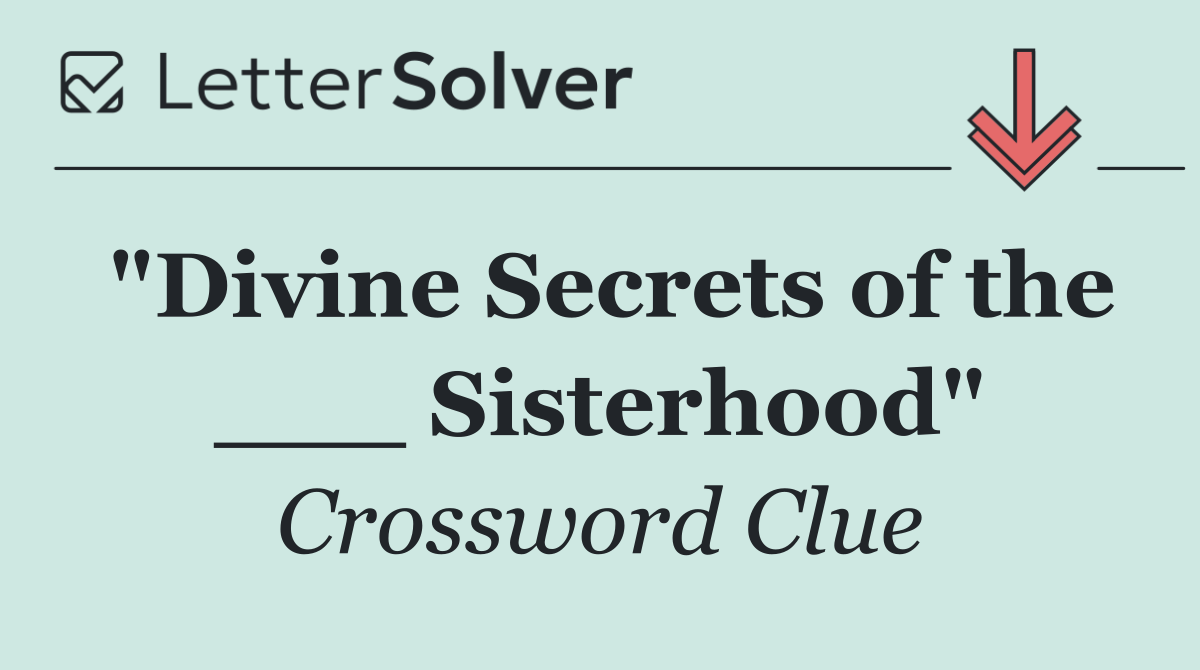 "Divine Secrets of the ___ Sisterhood"