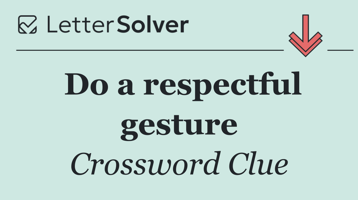 Do a respectful gesture