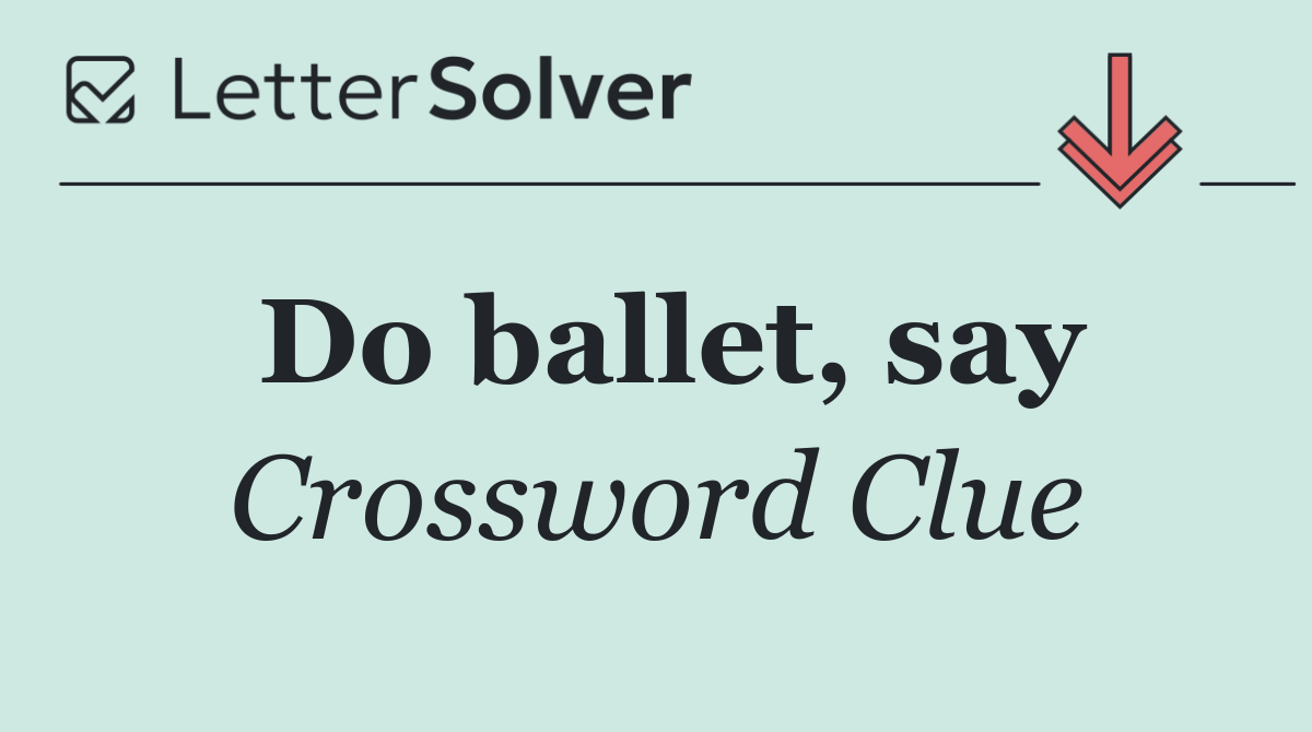 Do ballet, say