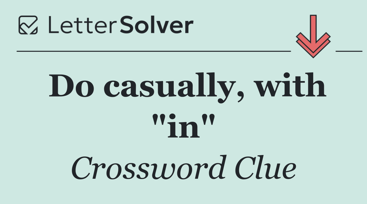 Do casually, with "in"
