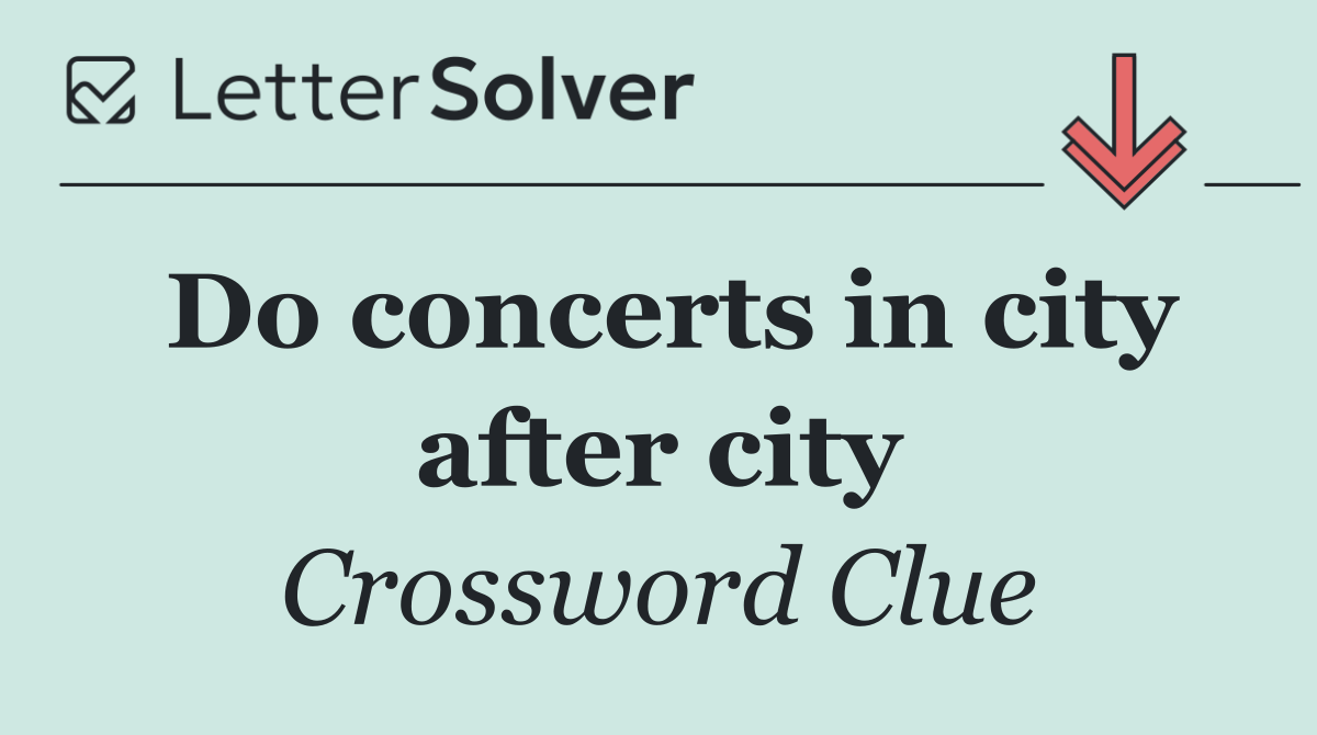 Do concerts in city after city
