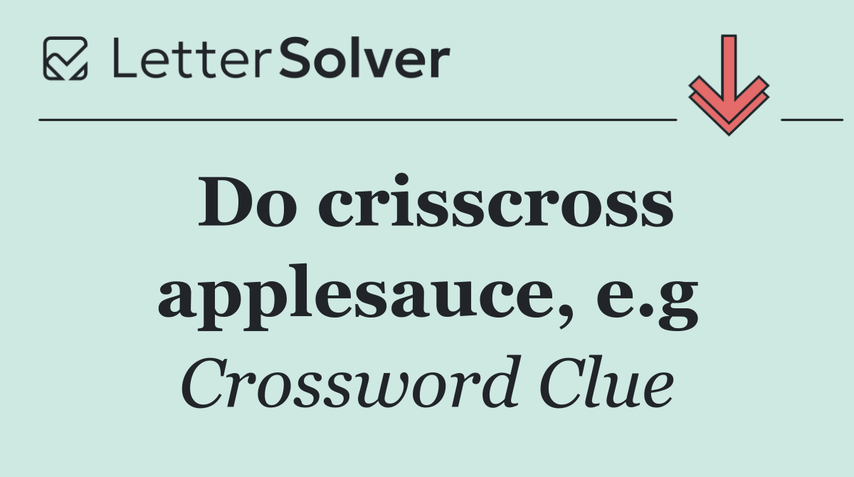 Do crisscross applesauce, e.g