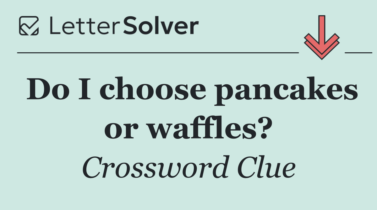 Do I choose pancakes or waffles?