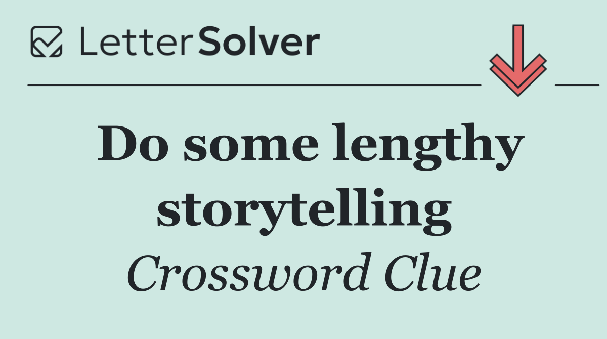 Do some lengthy storytelling