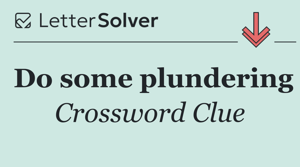 Do some plundering