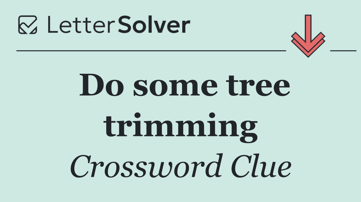 Do some tree trimming
