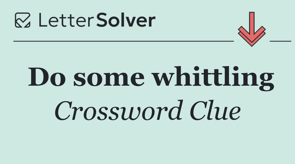Do some whittling