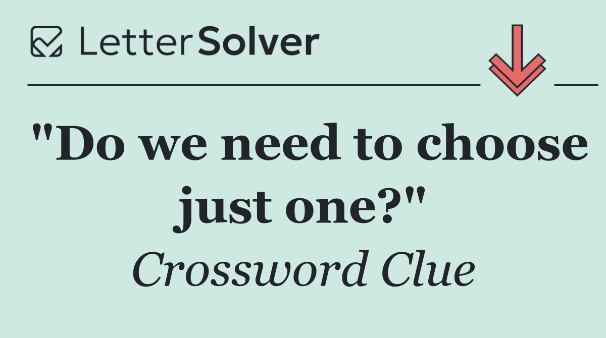 "Do we need to choose just one?"