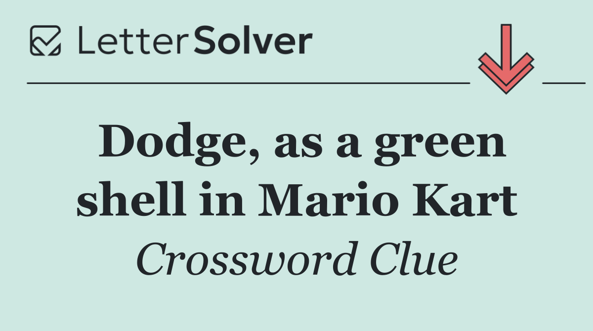 Dodge, as a green shell in Mario Kart