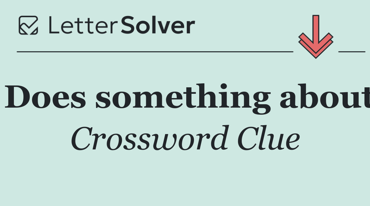 Does something about