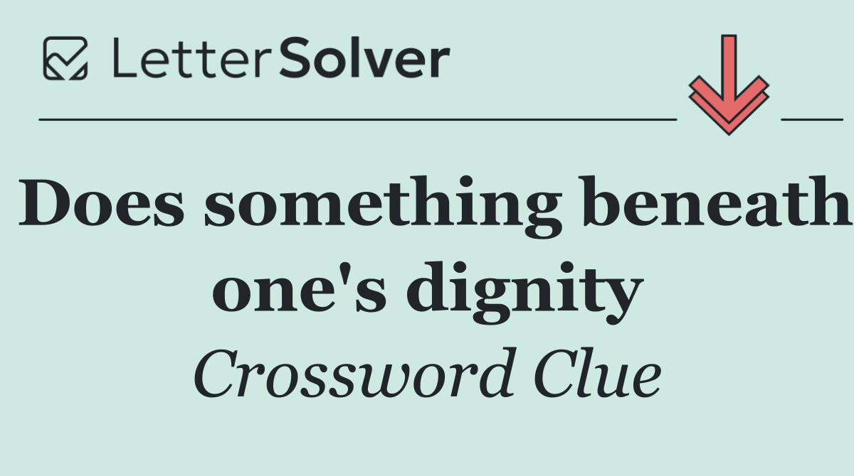 Does something beneath one's dignity