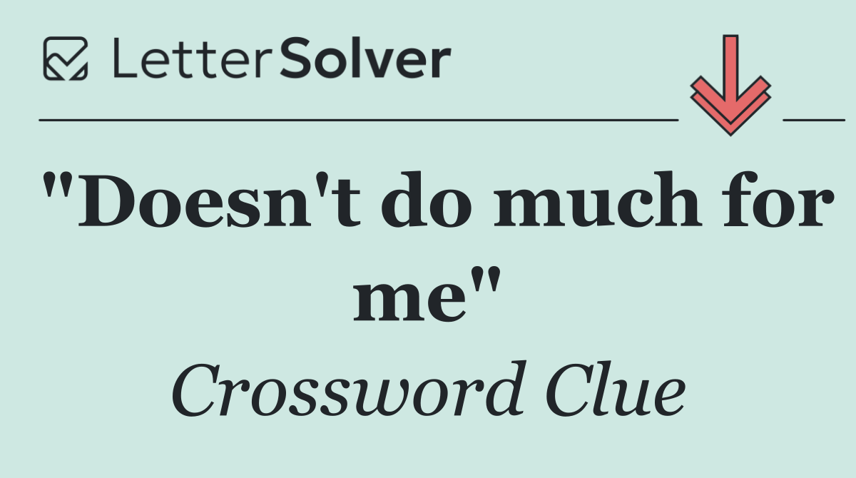 "Doesn't do much for me"